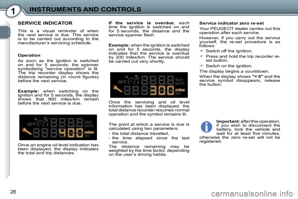 Peugeot 407 2006 Owners Guide �1�I�N�S�T�R�U�M�E�N�T�S� �A�N�D� �C�O�N�T�R�O�L�S
�2�8
�S�E�R�V�I�C�E� �I�N�D�I�C�A�T�O�R
�T�h�i�s�  �i�s�  �a�  �v�i�s�u�a�l�  �r�e�m�i�n�d�e�r�  �o�f�  �w�h�e�n�  
�t�h�e�  �n�e�x�t�  �s�e�r�v�i�c�