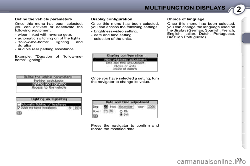 Peugeot 407 2006 Owners Guide �2�M�U�L�T�I�F�U�N�C�T�I�O�N� �D�I�S�P�L�A�Y�S
�3�3
�D�e�ﬁ�n�e� �t�h�e� �v�e�h�i�c�l�e� �p�a�r�a�m�e�t�e�r�s 
�O�n�c�e�  �t�h�i�s�  �m�e�n�u�  �h�a�s�  �b�e�e�n�  �s�e�l�e�c�t�e�d�,�  
�y�o�u�  �c�a