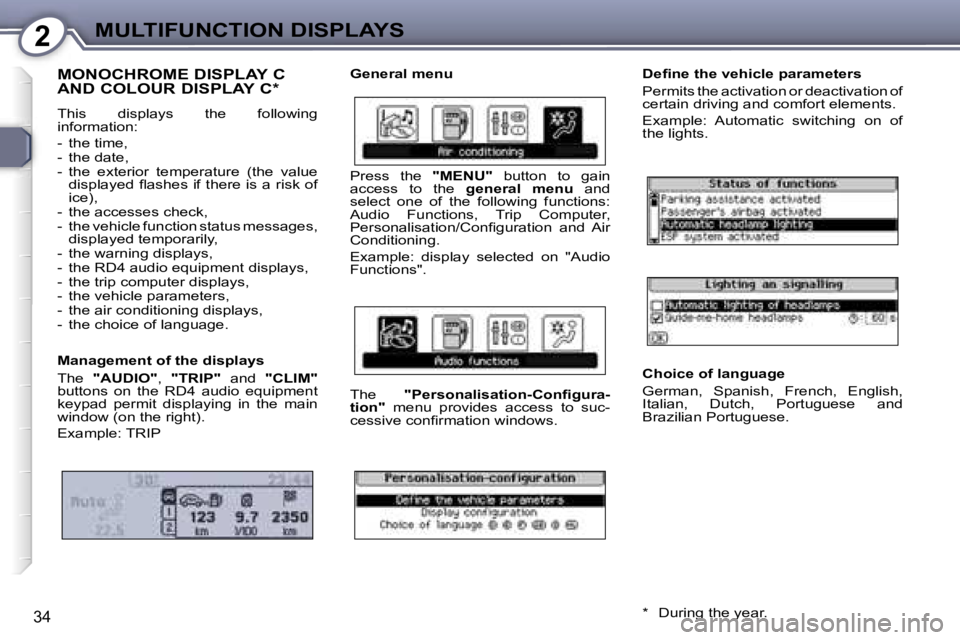 Peugeot 407 2006 Owners Guide �2�M�U�L�T�I�F�U�N�C�T�I�O�N� �D�I�S�P�L�A�Y�S
�3�4
�M�O�N�O�C�H�R�O�M�E� �D�I�S�P�L�A�Y� �C�  
�A�N�D� �C�O�L�O�U�R� �D�I�S�P�L�A�Y� �C�*
�T�h�i�s�  �d�i�s�p�l�a�y�s�  �t�h�e�  �f�o�l�l�o�w�i�n�g�  

