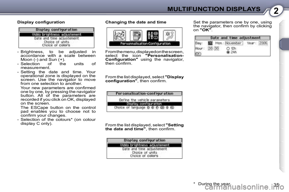 Peugeot 407 2006 Owners Guide �2�M�U�L�T�I�F�U�N�C�T�I�O�N� �D�I�S�P�L�A�Y�S
�3�5
�D�i�s�p�l�a�y� �c�o�n�ﬁ�g�u�r�a�t�i�o�n �C�h�a�n�g�i�n�g� �t�h�e� �d�a�t�e� �a�n�d� �t�i�m�e�S�e�t� �t�h�e� �p�a�r�a�m�e�t�e�r�s� �o�n�e� �b�y� �