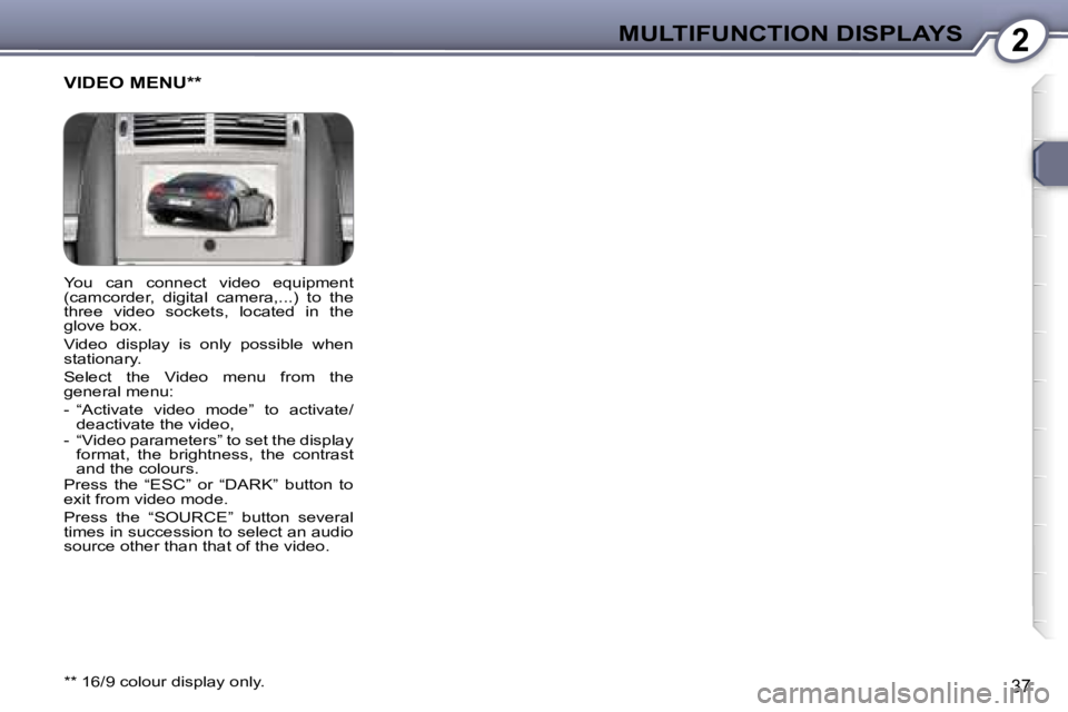 Peugeot 407 2006 Owners Guide �2�M�U�L�T�I�F�U�N�C�T�I�O�N� �D�I�S�P�L�A�Y�S
�3�7
�Y�o�u�  �c�a�n�  �c�o�n�n�e�c�t�  �v�i�d�e�o�  �e�q�u�i�p�m�e�n�t�  
�(�c�a�m�c�o�r�d�e�r�,�  �d�i�g�i�t�a�l�  �c�a�m�e�r�a�,�.�.�.�)�  �t�o�  �t�h