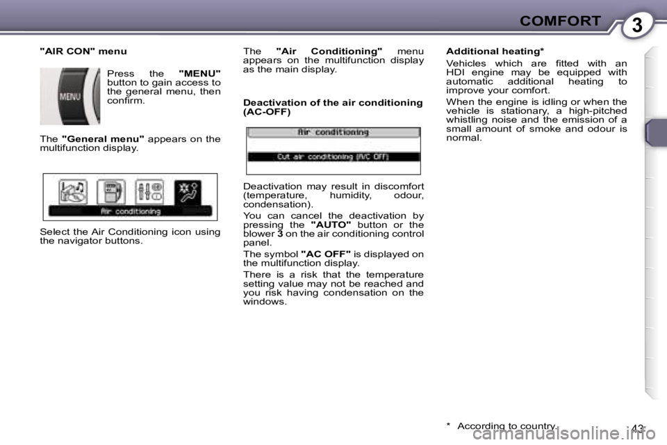 Peugeot 407 2006 Service Manual �3�C�O�M�F�O�R�T
�4�3
�"�A�I�R� �C�O�N�"� �m�e�n�u�P�r�e�s�s�  �t�h�e�  �"�M�E�N�U�"� 
�b�u�t�t�o�n� �t�o� �g�a�i�n� �a�c�c�e�s�s� �t�o�  
�t�h�e�  �g�e�n�e�r�a�l�  �m�e�n�u�,�  �t�h�e