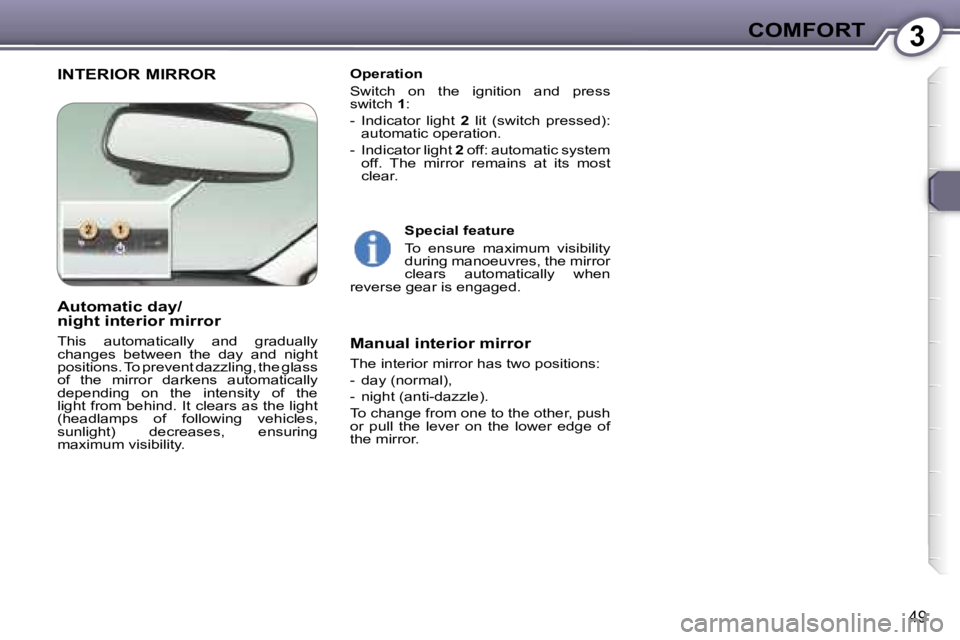 Peugeot 407 2006 Service Manual �3�C�O�M�F�O�R�T
�4�9
�I�N�T�E�R�I�O�R� �M�I�R�R�O�R�O�p�e�r�a�t�i�o�n 
�S�w�i�t�c�h�  �o�n�  �t�h�e�  �i�g�n�i�t�i�o�n�  �a�n�d�  �p�r�e�s�s�  
�s�w�i�t�c�h� �1�:
�-�  �I�n�d�i�c�a�t�o�r�  �l�i�g�h�t