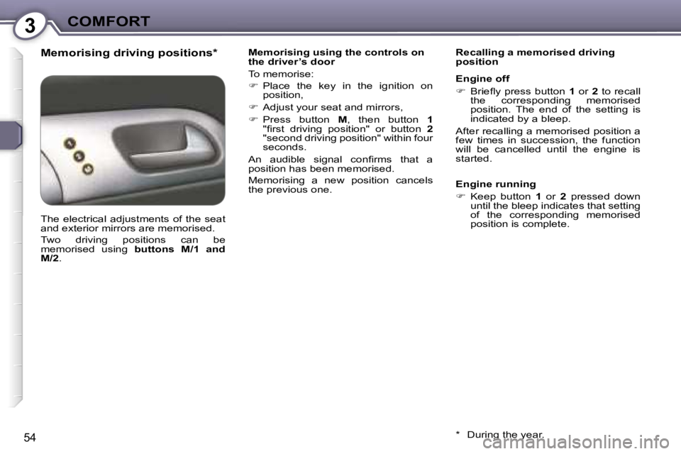 Peugeot 407 2006 Workshop Manual �3�C�O�M�F�O�R�T
�5�4
�M�e�m�o�r�i�s�i�n�g� �d�r�i�v�i�n�g� �p�o�s�i�t�i�o�n�s�*�M�e�m�o�r�i�s�i�n�g� �u�s�i�n�g� �t�h�e� �c�o�n�t�r�o�l�s� �o�n�  
�t�h�e� �d�r�i�v�e�r�’�s� �d�o�o�r 
�T�o� �m�e�m�o