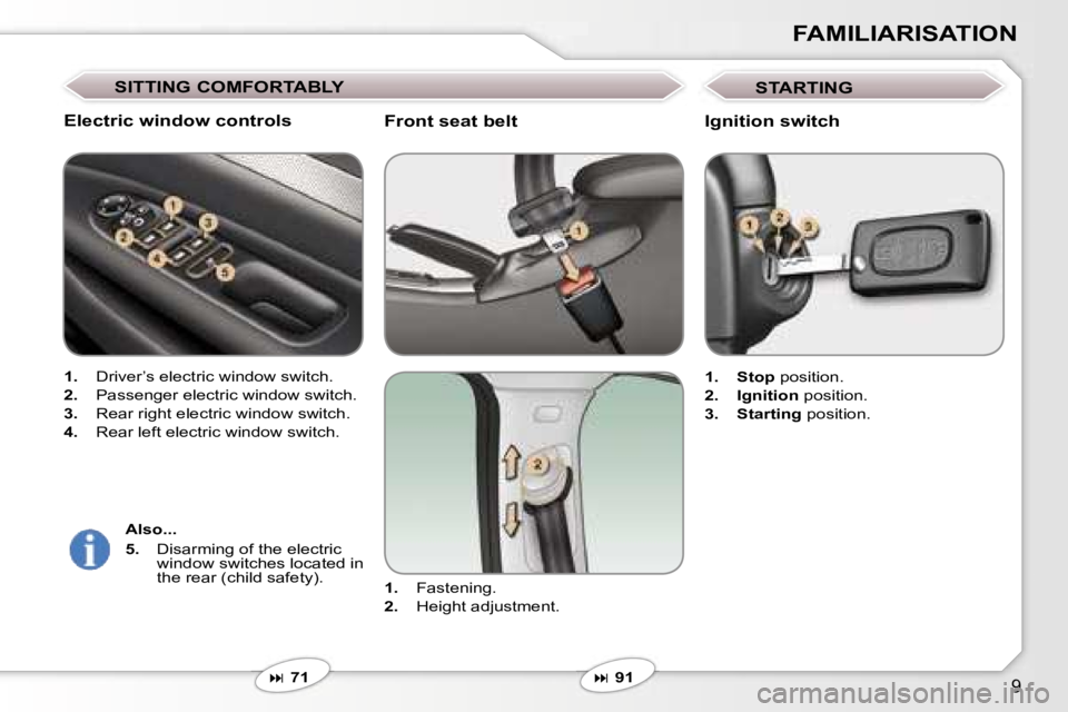 Peugeot 407 2006  Owners Manual �9
�F�A�M�I�L�I�A�R�I�S�A�T�I�O�N
�F�r�o�n�t� �s�e�a�t� �b�e�l�t
�1�.�  �F�a�s�t�e�n�i�n�g�.
�2�. �  �H�e�i�g�h�t� �a�d�j�u�s�t�m�e�n�t�.
�
� �7�1
�E�l�e�c�t�r�i�c� �w�i�n�d�o�w� �c�o�n�t�r�o�l�s
�