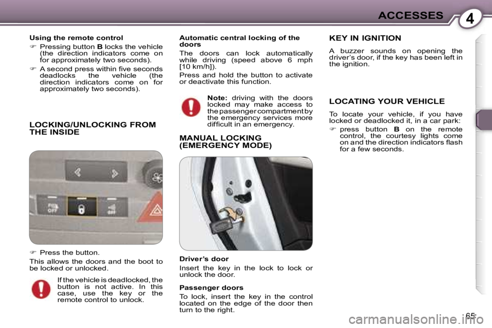 Peugeot 407 2006 Repair Manual �4�A�C�C�E�S�S�E�S
�6�5
�L�O�C�K�I�N�G�/�U�N�L�O�C�K�I�N�G� �F�R�O�M�  
�T�H�E� �I�N�S�I�D�E
�U�s�i�n�g� �t�h�e� �r�e�m�o�t�e� �c�o�n�t�r�o�l 
��  �P�r�e�s�s�i�n�g� �b�u�t�t�o�n�  �B� �l�o�c�k�s� �