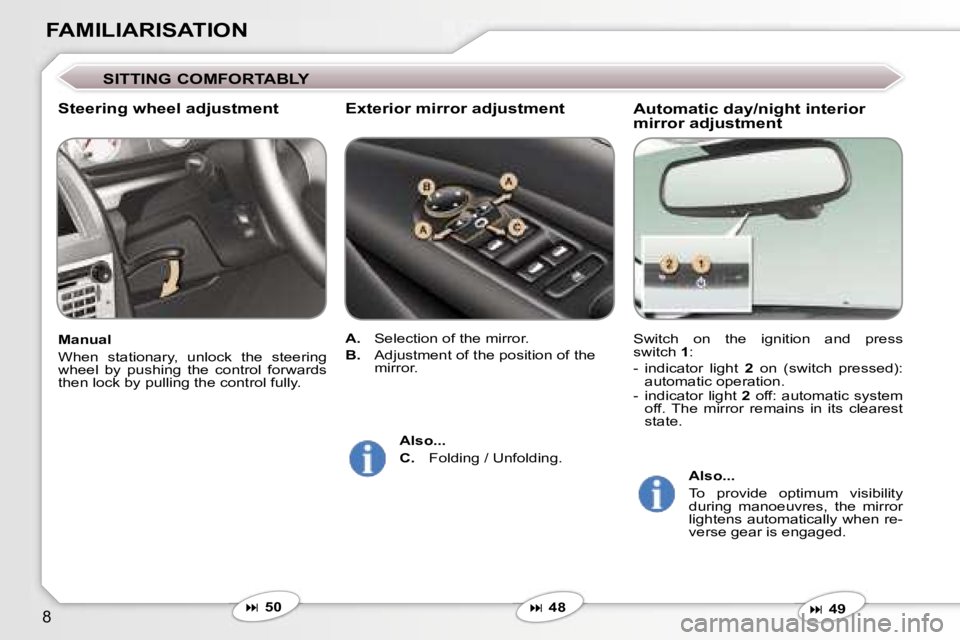 Peugeot 407 2006  Owners Manual �8
�F�A�M�I�L�I�A�R�I�S�A�T�I�O�N
�A�u�t�o�m�a�t�i�c� �d�a�y�/�n�i�g�h�t� �i�n�t�e�r�i�o�r�  
�m�i�r�r�o�r� �a�d�j�u�s�t�m�e�n�t
�S�w�i�t�c�h�  �o�n�  �t�h�e�  �i�g�n�i�t�i�o�n�  �a�n�d�  �p�r�e�s�s� 