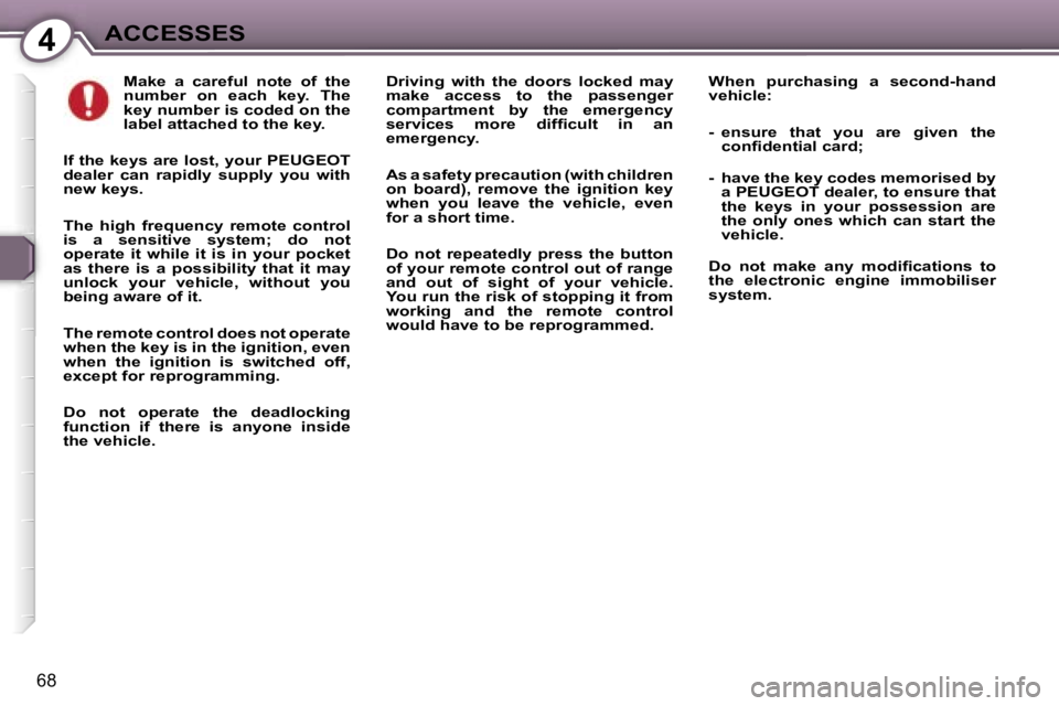Peugeot 407 2006 Manual PDF �4�A�C�C�E�S�S�E�S
�6�8
�M�a�k�e�  �a�  �c�a�r�e�f�u�l�  �n�o�t�e�  �o�f�  �t�h�e�  
�n�u�m�b�e�r�  �o�n�  �e�a�c�h�  �k�e�y�.�  �T�h�e� 
�k�e�y� �n�u�m�b�e�r� �i�s� �c�o�d�e�d� �o�n� �t�h�e� 
�l�a�b�