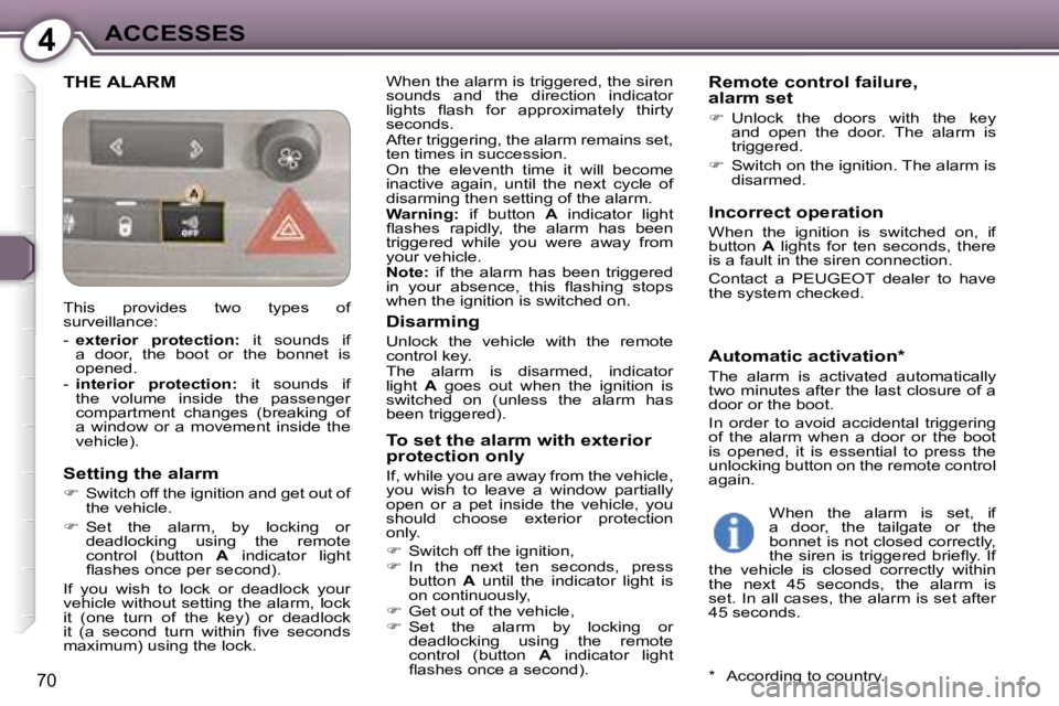 Peugeot 407 2006 Manual PDF �4�A�C�C�E�S�S�E�S
�7�0
�T�H�E� �A�L�A�R�M�W�h�e�n� �t�h�e� �a�l�a�r�m� �i�s� �t�r�i�g�g�e�r�e�d�,� �t�h�e� �s�i�r�e�n�  
�s�o�u�n�d�s�  �a�n�d�  �t�h�e�  �d�i�r�e�c�t�i�o�n�  �i�n�d�i�c�a�t�o�r� 
�l�