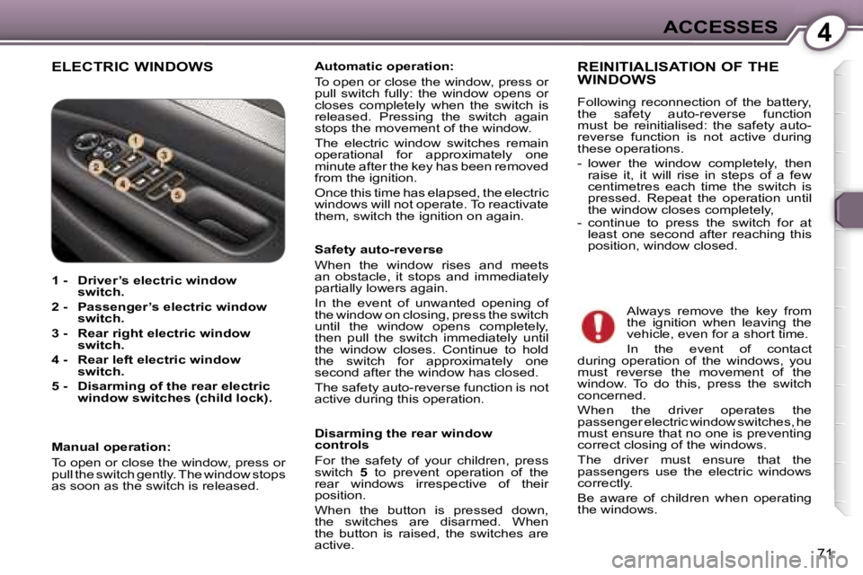 Peugeot 407 2006 Manual PDF �4�A�C�C�E�S�S�E�S
�7�1
�E�L�E�C�T�R�I�C� �W�I�N�D�O�W�S�A�u�t�o�m�a�t�i�c� �o�p�e�r�a�t�i�o�n�:�  
�T�o� �o�p�e�n� �o�r� �c�l�o�s�e� �t�h�e� �w�i�n�d�o�w�,� �p�r�e�s�s� �o�r�  
�p�u�l�l�  �s�w�i�t�c�
