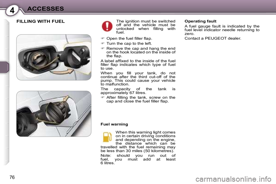 Peugeot 407 2006 Manual Online �4�A�C�C�E�S�S�E�S
�7�6
�F�I�L�L�I�N�G� �W�I�T�H� �F�U�E�L�T�h�e� �i�g�n�i�t�i�o�n� �m�u�s�t� �b�e� �s�w�i�t�c�h�e�d�  
�o�f�f�  �a�n�d�  �t�h�e�  �v�e�h�i�c�l�e�  �m�u�s�t�  �b�e� 
�u�n�l�o�c�k�e�d� 