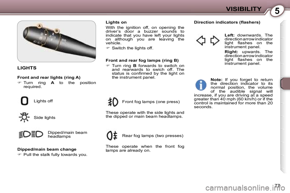 Peugeot 407 2006 Manual Online �5�V�I�S�I�B�I�L�I�T�Y
�7�7
�L�I�G�H�T�S
�F�r�o�n�t� �a�n�d� �r�e�a�r� �l�i�g�h�t�s� �(�r�i�n�g� �A�) 
��  �T�u�r�n�  �r�i�n�g�  �A�  �t�o�  �t�h�e�  �p�o�s�i�t�i�o�n� 
�r�e�q�u�i�r�e�d�. �L�i�g�h�
