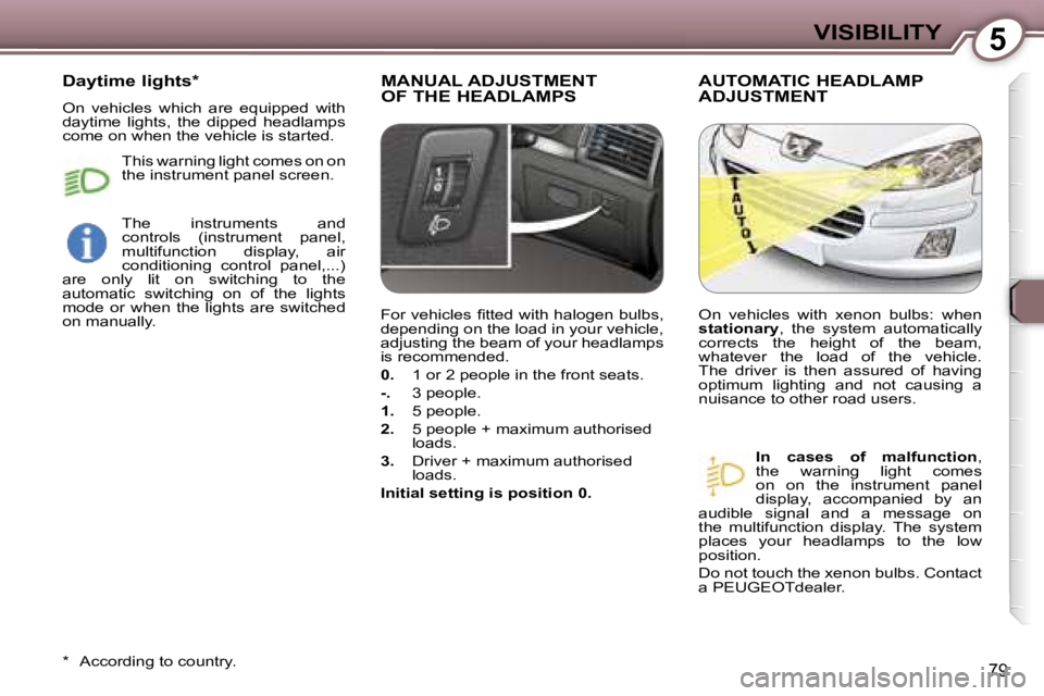 Peugeot 407 2006 Manual Online �5�V�I�S�I�B�I�L�I�T�Y
�7�9
�M�A�N�U�A�L� �A�D�J�U�S�T�M�E�N�T 
�O�F� �T�H�E� �H�E�A�D�L�A�M�P�S�A�U�T�O�M�A�T�I�C� �H�E�A�D�L�A�M�P� 
�A�D�J�U�S�T�M�E�N�T
�I�n�  �c�a�s�e�s�  �o�f�  �m�a�l�f�u�n�c�t�