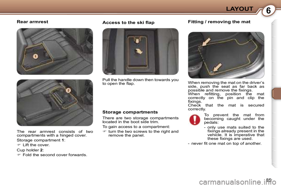 Peugeot 407 2006 Owners Manual �6�L�A�Y�O�U�T
�8�5
�R�e�a�r� �a�r�m�r�e�s�t�F�i�t�t�i�n�g� �/� �r�e�m�o�v�i�n�g� �t�h�e� �m�a�t
�S�t�o�r�a�g�e� �c�o�m�p�a�r�t�m�e�n�t�s
�T�h�e�r�e�  �a�r�e�  �t�w�o�  �s�t�o�r�a�g�e�  �c�o�m�p�a�r�t