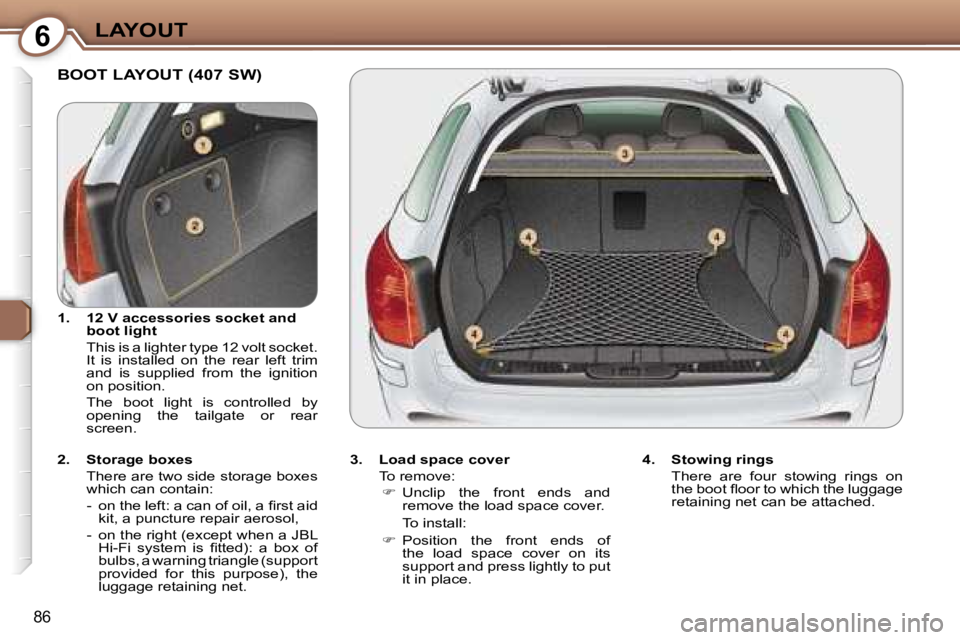 Peugeot 407 2006 Owners Manual �6�L�A�Y�O�U�T
�8�6
�B�O�O�T� �L�A�Y�O�U�T� �(�4�0�7� �S�W�)
�3�.�  �L�o�a�d� �s�p�a�c�e� �c�o�v�e�r�T�o� �r�e�m�o�v�e�:� �  �U�n�c�l�i�p�  �t�h�e�  �f�r�o�n�t�  �e�n�d�s�  �a�n�d� 
�r�e�m�o�v�e� �