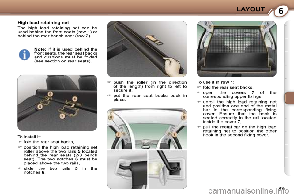 Peugeot 407 2006 Owners Manual �6�L�A�Y�O�U�T
�8�7
�H�i�g�h� �l�o�a�d� �r�e�t�a�i�n�i�n�g� �n�e�t 
�T�h�e�  �h�i�g�h�  �l�o�a�d�  �r�e�t�a�i�n�i�n�g�  �n�e�t�  �c�a�n�  �b�e�  
�u�s�e�d� �b�e�h�i�n�d� �t�h�e� �f�r�o�n�t� �s�e�a�t�s