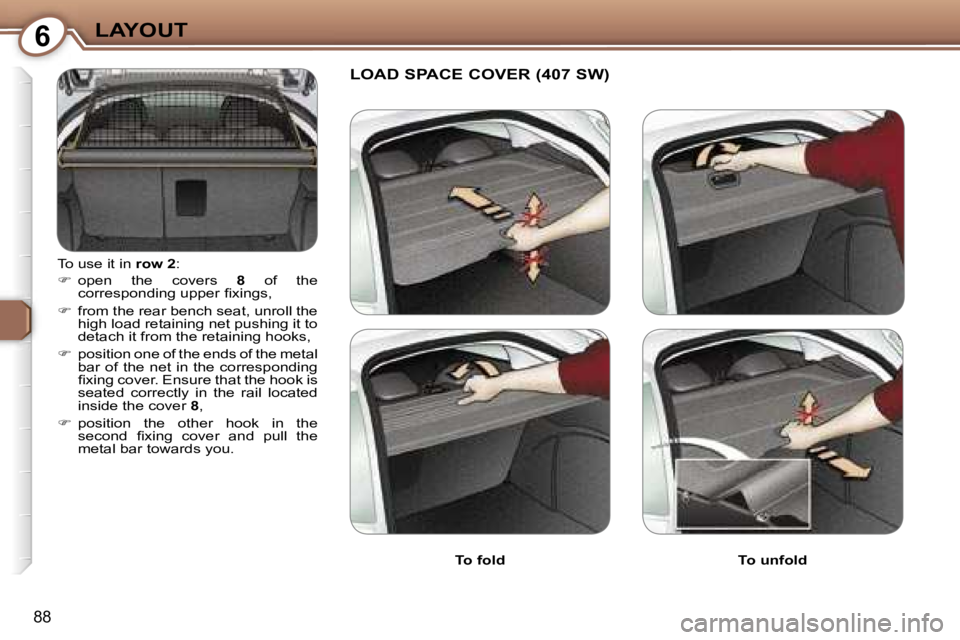 Peugeot 407 2006 Owners Manual �6�L�A�Y�O�U�T
�8�8
�T�o� �u�s�e� �i�t� �i�n� �r�o�w� �2�:
� �  �o�p�e�n�  �t�h�e�  �c�o�v�e�r�s�  �8�  �o�f�  �t�h�e� 
�c�o�r�r�e�s�p�o�n�d�i�n�g� �u�p�p�e�r� �ﬁ�x�i�n�g�s�,
� �  �f�r�o�m� �t