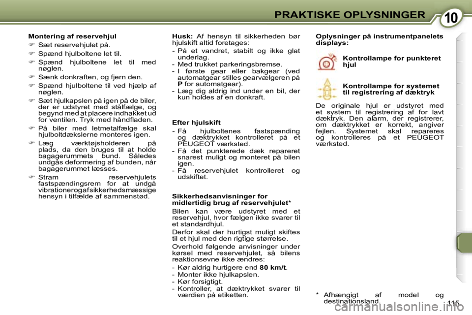 Peugeot 407 2006  Instruktionsbog (in Danish) �1�0�P�R�A�K�T�I�S�K�E� �O�P�L�Y�S�N�I�N�G�E�R
�1�1�5
�M�o�n�t�e�r�i�n�g� �a�f� �r�e�s�e�r�v�e�h�j�u�l 
��  �S�æ�t� �r�e�s�e�r�v�e�h�j�u�l�e�t� �p�å�.
� �  �S�p�æ�n�d� �h�j�u�l�b�o�l�t�e�n�e�
