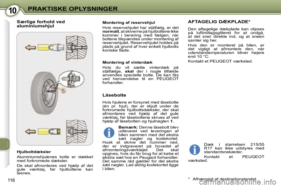 Peugeot 407 2006  Instruktionsbog (in Danish) �1�0�P�R�A�K�T�I�S�K�E� �O�P�L�Y�S�N�I�N�G�E�R
�1�1�6
�H�j�u�l�b�o�l�t�d�æ�k�s�l�e�r 
�A�l�u�m�i�n�i�u�m�s�h�j�u�l�e�n�e�s�  �b�o�l�t�e�  �e�r�  �d�æ�k�k�e�t�  
�m�e�d� �f�o�r�k�r�o�m�e�d�e� �d�æ�k