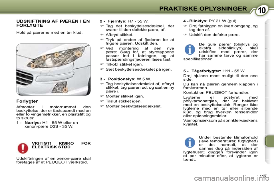 Peugeot 407 2006  Instruktionsbog (in Danish) �1�0�P�R�A�K�T�I�S�K�E� �O�P�L�Y�S�N�I�N�G�E�R
�1�1�7
�U�D�S�K�I�F�T�N�I�N�G� �A�F� �P�Æ�R�E�N� �I� �E�N�  
�F�O�R�L�Y�G�T�E
�H�o�l�d� �p�å� �p�æ�r�e�r�n�e� �m�e�d� �e�n� �t�ø�r� �k�l�u�d�.�2� �-�