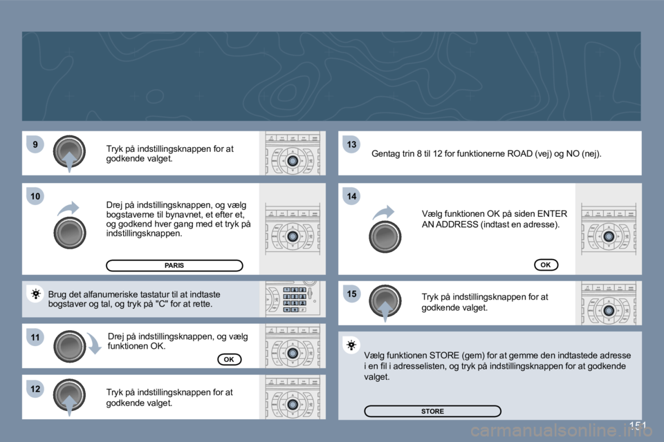 Peugeot 407 2006  Instruktionsbog (in Danish) �9
�1�1
�1�2 �1�3 
�1�5
�1�0
�1�4
�1�5�1
�T�r�y�k� �p�å� �i�n�d�s�t�i�l�l�i�n�g�s�k�n�a�p�p�e�n� �f�o�r� �a�t�  
�g�o�d�k�e�n�d�e� �v�a�l�g�e�t�. 
�D�r�e�j� �p�å� �i�n�d�s�t�i�l�l�i�n�g�s�k�n�a�p�p�