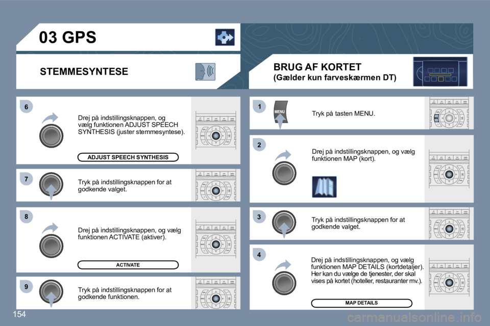 Peugeot 407 2006  Instruktionsbog (in Danish) �6 
�7 
�8 
�9�1
�2
�3 
�4
�1�5�4
�T�r�y�k� �p�å� �i�n�d�s�t�i�l�l�i�n�g�s�k�n�a�p�p�e�n� �f�o�r� �a�t�  
�g�o�d�k�e�n�d�e� �v�a�l�g�e�t�.
�D�r�e�j� �p�å� �i�n�d�s�t�i�l�l�i�n�g�s�k�n�a�p�p�e�n�,� �