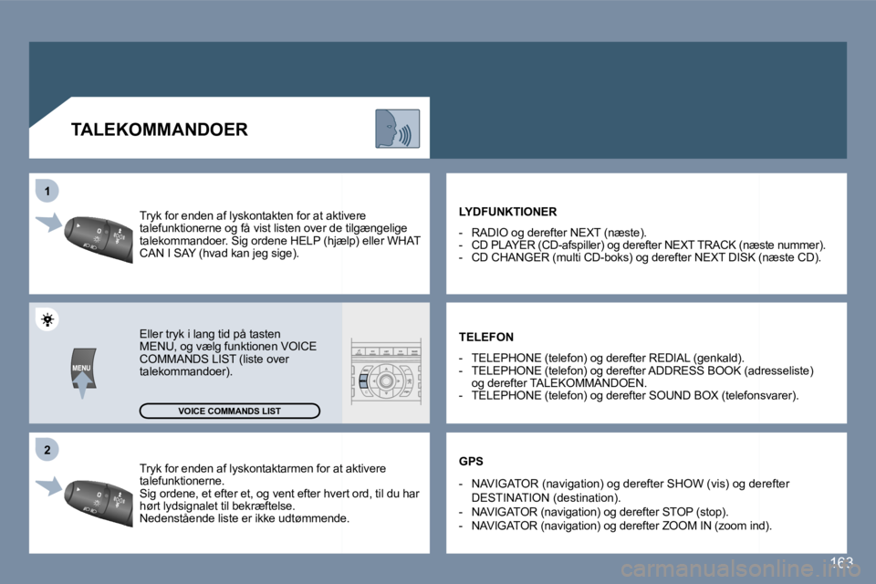 Peugeot 407 2006  Instruktionsbog (in Danish) �2
�1
�1�6�3
�T�r�y�k� �f�o�r� �e�n�d�e�n� �a�f� �l�y�s�k�o�n�t�a�k�t�a�r�m�e�n� �f�o�r� �a�t� �a�k�t�i�v�e�r�e�  
�t�a�l�e�f�u�n�k�t�i�o�n�e�r�n�e�.
�S�i�g� �o�r�d�e�n�e�,� �e�t� �e�f�t�e�r� �e�t�,� 