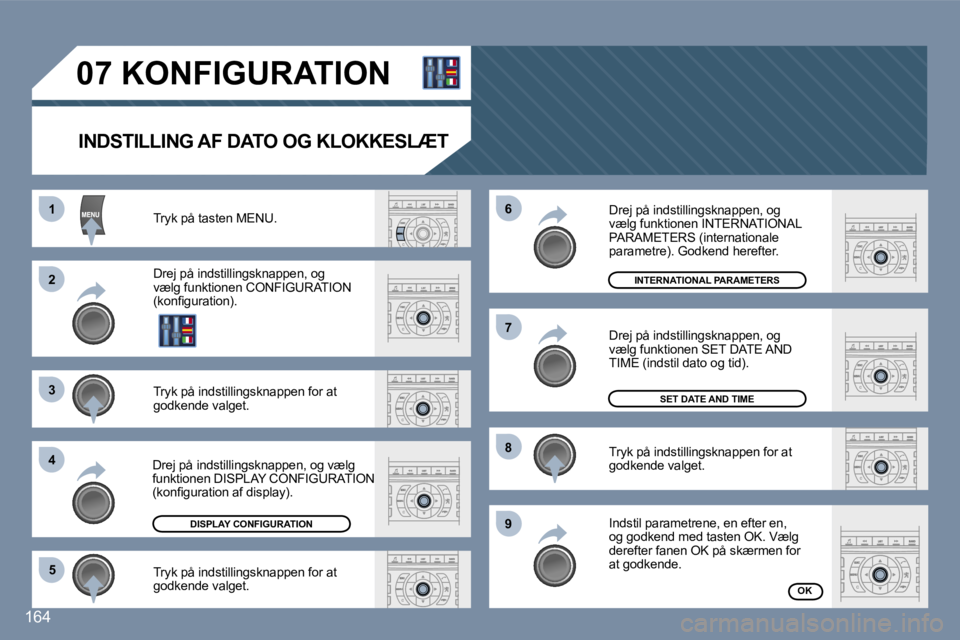 Peugeot 407 2006  Instruktionsbog (in Danish) �1 
�2 
�3 
�4�5 �6 
�7 
�8 
�9
�1�6�4
�0�7� �K�O�N�F�I�G�U�R�A�T�I�O�N� 
�I�N�D�S�T�I�L�L�I�N�G� �A�F� �D�A�T�O� �O�G� �K�L�O�K�K�E�S�L�Æ�T
�T�r�y�k� �p�å� �t�a�s�t�e�n� �M�E�N�U�. 
�D�r�e�j� �p�å