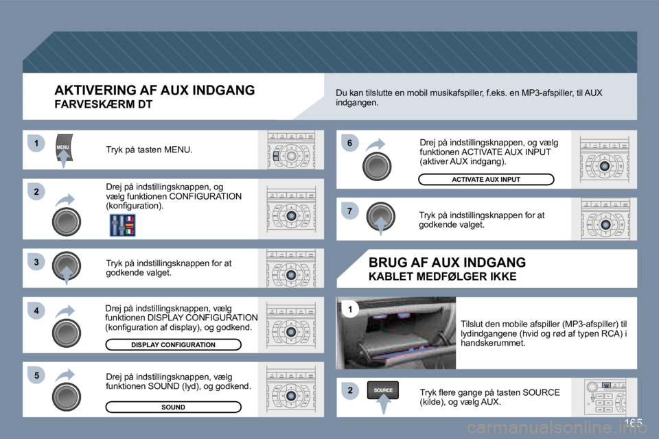 Peugeot 407 2006  Instruktionsbog (in Danish) �2 
�3 
�4�5 �6 
�7
�2
�1
�1
�1�6�5
�A�K�T�I�V�E�R�I�N�G� �A�F� �A�U�X� �I�N�D�G�A�N�G
�F�A�R�V�E�S�K�Æ�R�M� �D�T
�T�r�y�k� �p�å� �t�a�s�t�e�n� �M�E�N�U�. 
�D�r�e�j� �p�å� �i�n�d�s�t�i�l�l�i�n�g�s�