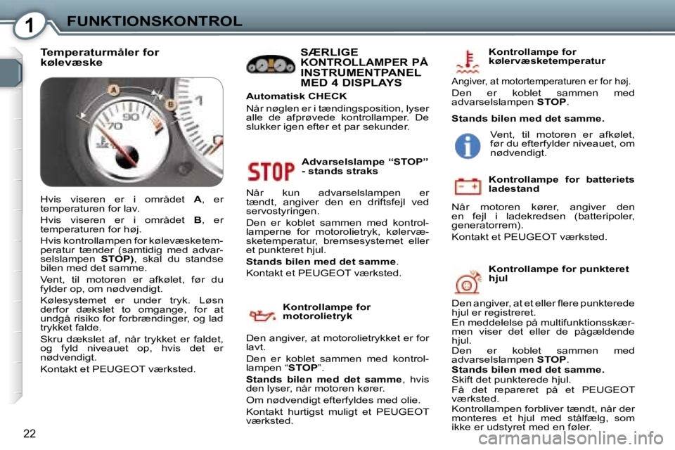 Peugeot 407 2006  Instruktionsbog (in Danish) �1�F�U�N�K�T�I�O�N�S�K�O�N�T�R�O�L
�2�2
�A�d�v�a�r�s�e�l�s�l�a�m�p�e� �“�S�T�O�P�”�  
�-� �s�t�a�n�d�s� �s�t�r�a�k�s
�N�å�r�  �k�u�n�  �a�d�v�a�r�s�e�l�s�l�a�m�p�e�n�  �e�r� 
�t�æ�n�d�t�,�  �a�n
