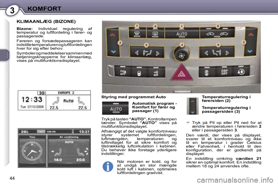 Peugeot 407 2006  Instruktionsbog (in Danish) �3�K�O�M�F�O�R�T
�4�4
�K�L�I�M�A�A�N�L�Æ�G� �(�B�I�Z�O�N�E�)� 
�B�i�z�o�n�e�:�  �I�n�d�i�v�i�d�u�e�l�  �r�e�g�u�l�e�r�i�n�g�  �a�f� 
�t�e�m�p�e�r�a�t�u�r�  �o�g�  �l�u�f�t�f�o�r�d�e�l�i�n�g�  �i�  �f