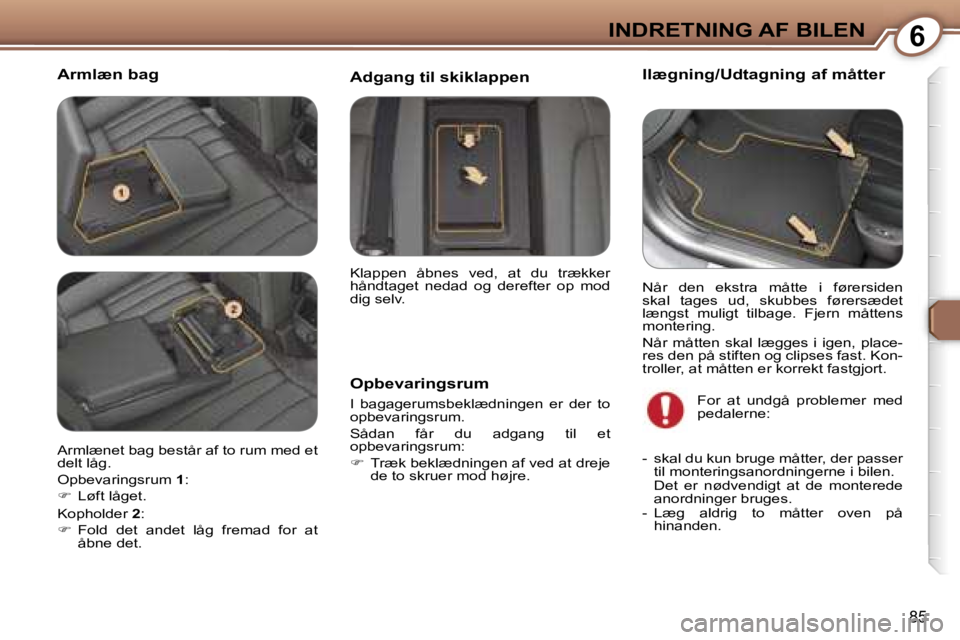 Peugeot 407 2006  Instruktionsbog (in Danish) �6�I�N�D�R�E�T�N�I�N�G� �A�F� �B�I�L�E�N
�8�5
�A�r�m�l�æ�n� �b�a�g�I�l�æ�g�n�i�n�g�/�U�d�t�a�g�n�i�n�g� �a�f� �m�å�t�t�e�r
�O�p�b�e�v�a�r�i�n�g�s�r�u�m
�I�  �b�a�g�a�g�e�r�u�m�s�b�e�k�l�æ�d�n�i�n�