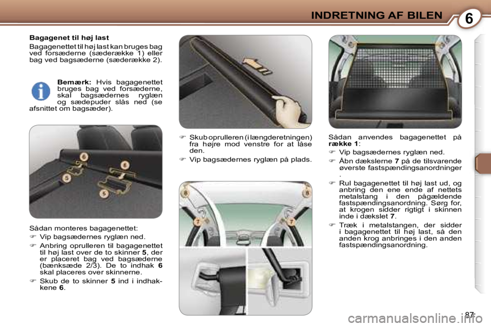 Peugeot 407 2006  Instruktionsbog (in Danish) �6�I�N�D�R�E�T�N�I�N�G� �A�F� �B�I�L�E�N
�8�7
�B�a�g�a�g�e�n�e�t� �t�i�l� �h�ø�j� �l�a�s�t 
�B�a�g�a�g�e�n�e�t�t�e�t� �t�i�l� �h�ø�j� �l�a�s�t� �k�a�n� �b�r�u�g�e�s� �b�a�g�  
�v�e�d�  �f�o�r�s�æ�d