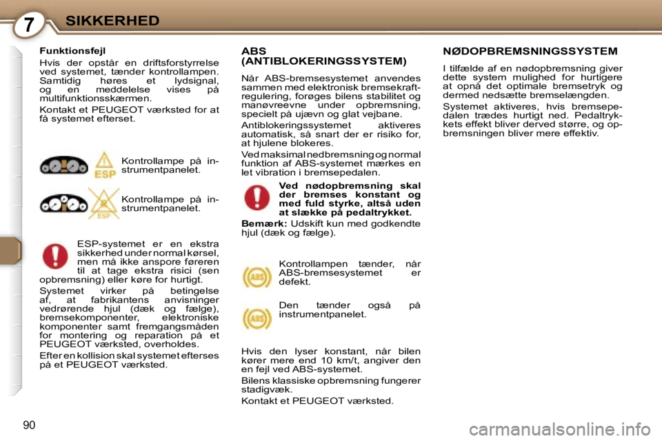 Peugeot 407 2006  Instruktionsbog (in Danish) �7�S�I�K�K�E�R�H�E�D
�9�0
�F�u�n�k�t�i�o�n�s�f�e�j�l 
�H�v�i�s�  �d�e�r�  �o�p�s�t�å�r�  �e�n�  �d�r�i�f�t�s�f�o�r�s�t�y�r�r�e�l�s�e�  
�v�e�d�  �s�y�s�t�e�m�e�t�,�  �t�æ�n�d�e�r�  �k�o�n�t�r�o�l�l�