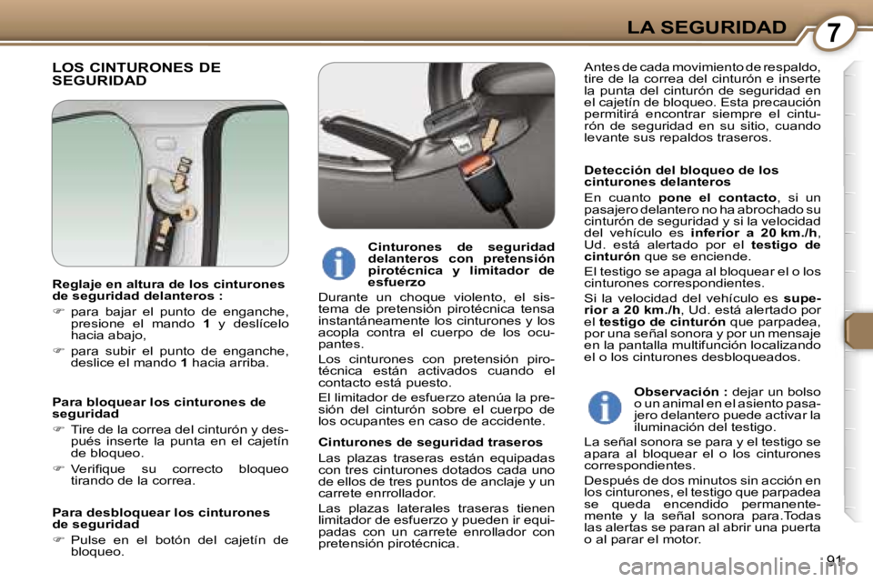 Peugeot 407 2006  Manual del propietario (in Spanish) �7�L�A� �S�E�G�U�R�I�D�A�D
�9�1
�L�O�S� �C�I�N�T�U�R�O�N�E�S� �D�E�  
�S�E�G�U�R�I�D�A�D
�D�e�t�e�c�c�i�ó�n� �d�e�l� �b�l�o�q�u�e�o� �d�e� �l�o�s�  
�c�i�n�t�u�r�o�n�e�s� �d�e�l�a�n�t�e�r�o�s 
�E�n� 
