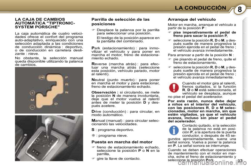 Peugeot 407 2006  Manual del propietario (in Spanish) �8�L�A� �C�O�N�D�U�C�C�I�Ó�N
�9�7
�P�a�r�r�i�l�l�a� �d�e� �s�e�l�e�c�c�i�ó�n� �d�e� �l�a�s�  
�p�o�s�i�c�i�o�n�e�s
�� �D�e�s�p�l�a�c�e�  �l�a�  �p�a�l�a�n�c�a�  �p�o�r�  �l�a�  �p�a�r�r�i�l�l�a� 