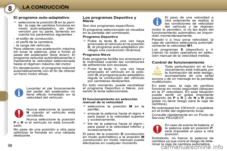 Peugeot 407 2006  Manual del propietario (in Spanish) �8�L�A� �C�O�N�D�U�C�C�I�Ó�N
�9�8
�E�l� �p�r�o�g�r�a�m�a� �a�u�t�o�-�a�d�a�p�t�a�t�i�v�o
��  �s�e�l�e�c�c�i�o�n�e� �l�a� �p�o�s�i�c�i�ó�n�  �D� �e�n� �l�a� �p�a�r�r�i�-
�l�l�a� �:� �l�a� �c�a�j�a