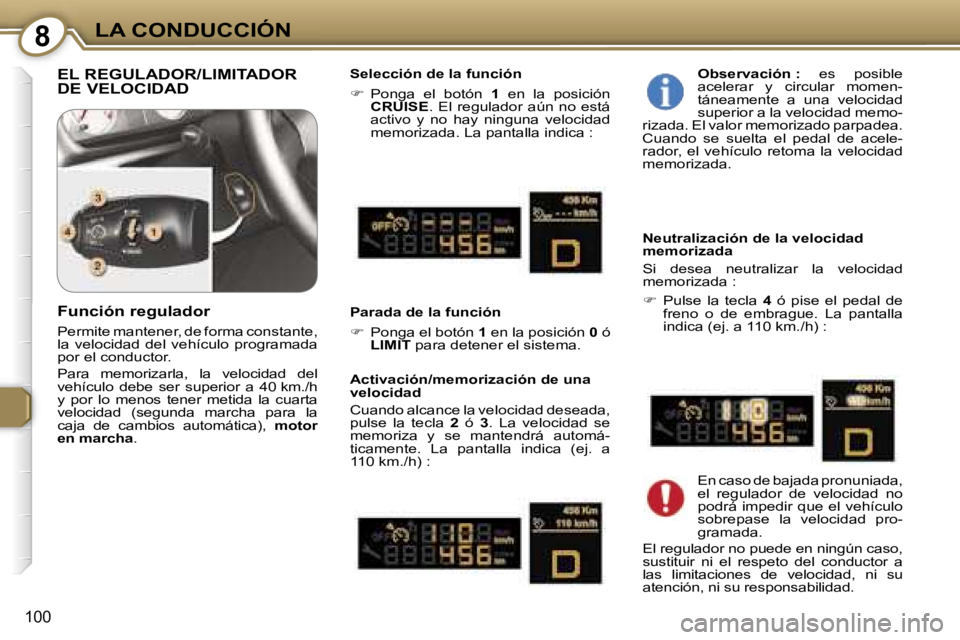 Peugeot 407 2006  Manual del propietario (in Spanish) �8�L�A� �C�O�N�D�U�C�C�I�Ó�N
�1�0�0
�E�L� �R�E�G�U�L�A�D�O�R�/�L�I�M�I�T�A�D�O�R�  
�D�E� �V�E�L�O�C�I�D�A�D�S�e�l�e�c�c�i�ó�n� �d�e� �l�a� �f�u�n�c�i�ó�n�  
��  �P�o�n�g�a�  �e�l�  �b�o�t�ó�n�