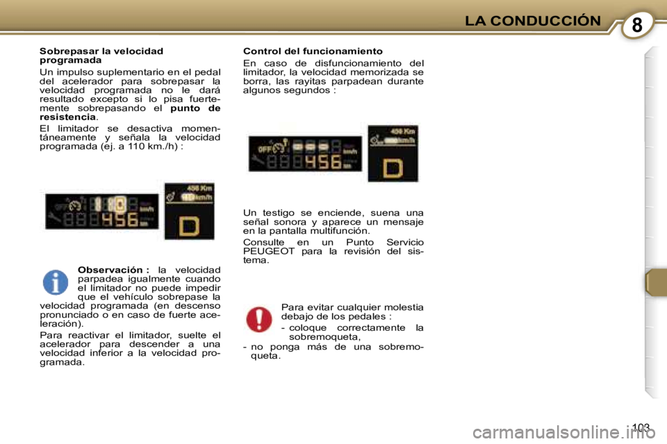 Peugeot 407 2006  Manual del propietario (in Spanish) �8�L�A� �C�O�N�D�U�C�C�I�Ó�N
�1�0�3
�S�o�b�r�e�p�a�s�a�r� �l�a� �v�e�l�o�c�i�d�a�d 
�p�r�o�g�r�a�m�a�d�a 
�U�n� �i�m�p�u�l�s�o� �s�u�p�l�e�m�e�n�t�a�r�i�o� �e�n� �e�l� �p�e�d�a�l�  
�d�e�l�  �a�c�e�l