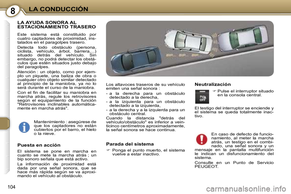 Peugeot 407 2006  Manual del propietario (in Spanish) �8�L�A� �C�O�N�D�U�C�C�I�Ó�N
�1�0�4
�L�A� �A�Y�U�D�A� �S�O�N�O�R�A� �A�L�  
�E�S�T�A�C�I�O�N�A�M�I�E�N�T�O� �T�R�A�S�E�R�O
�E�s�t�e�  �s�i�s�t�e�m�a�  �e�s�t�á�  �c�o�n�s�t�i�t�u�i�d�o�  �p�o�r�  
�