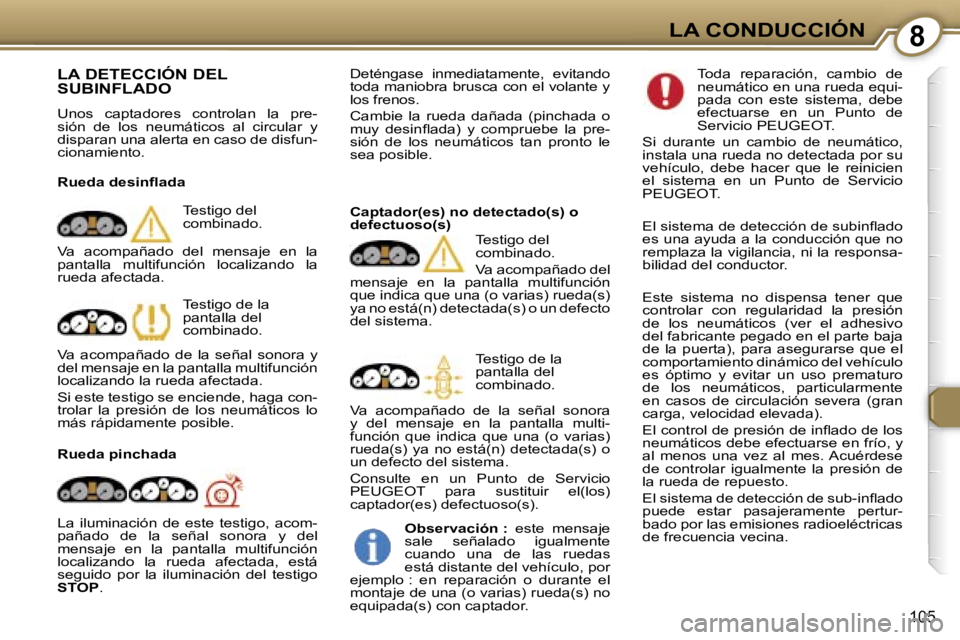 Peugeot 407 2006  Manual del propietario (in Spanish) �8�L�A� �C�O�N�D�U�C�C�I�Ó�N
�1�0�5
�L�A� �D�E�T�E�C�C�I�Ó�N� �D�E�L�  
�S�U�B�I�N�F�L�A�D�O
�U�n�o�s�  �c�a�p�t�a�d�o�r�e�s�  �c�o�n�t�r�o�l�a�n�  �l�a�  �p�r�e�- 
�s�i�ó�n�  �d�e�  �l�o�s�  �n�e�