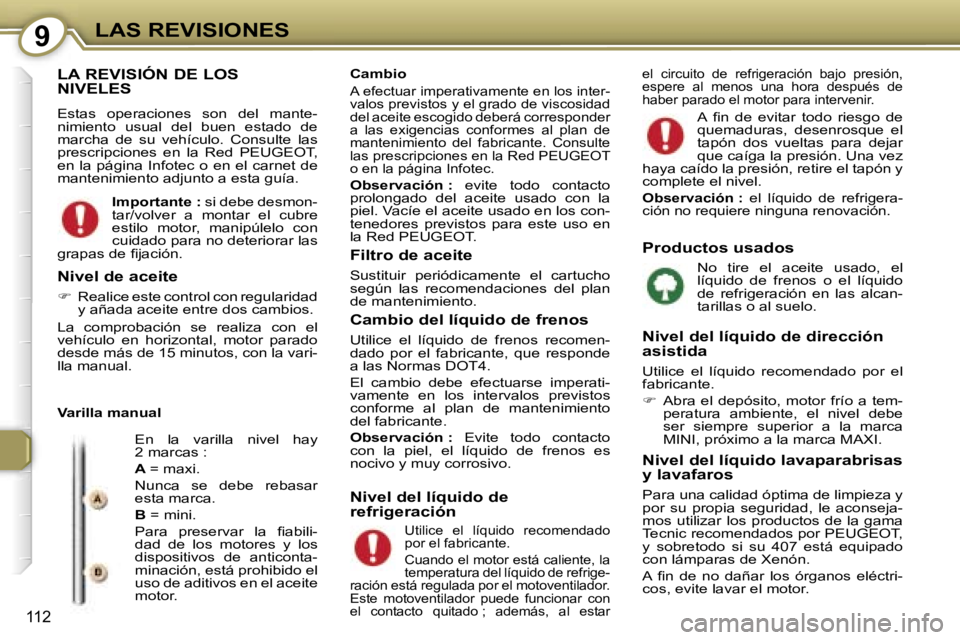Peugeot 407 2006  Manual del propietario (in Spanish) �9�L�A�S� �R�E�V�I�S�I�O�N�E�S
�1�1�2
�L�A� �R�E�V�I�S�I�Ó�N� �D�E� �L�O�S�  
�N�I�V�E�L�E�S
�E�s�t�a�s�  �o�p�e�r�a�c�i�o�n�e�s�  �s�o�n�  �d�e�l�  �m�a�n�t�e�- 
�n�i�m�i�e�n�t�o�  �u�s�u�a�l�  �d�e