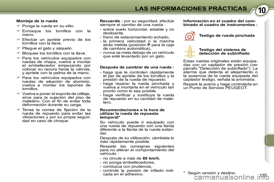 Peugeot 407 2006  Manual del propietario (in Spanish) �1�0�L�A�S� �I�N�F�O�R�M�A�C�I�O�N�E�S� �P�R�Á�C�T�I�C�A�S
�1�1�5
�M�o�n�t�a�j�e� �d�e� �l�a� �r�u�e�d�a 
��  �P�o�n�g�a� �l�a� �r�u�e�d�a� �e�n� �s�u� �s�i�t�i�o�.
� �  �E�n�r�o�s�q�u�e�  �l�o