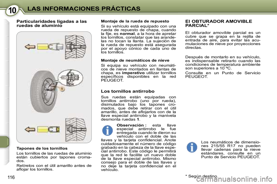 Peugeot 407 2006  Manual del propietario (in Spanish) �1�0�L�A�S� �I�N�F�O�R�M�A�C�I�O�N�E�S� �P�R�Á�C�T�I�C�A�S
�1�1�6
�T�a�p�o�n�e�s� �d�e� �l�o�s� �t�o�r�n�i�l�l�o�s 
�L�o�s� �t�o�r�n�i�l�l�o�s� �d�e� �l�a�s� �r�u�e�d�a�s� �d�e� �a�l�u�m�i�n�i�o�  
�