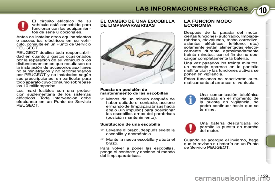 Peugeot 407 2006  Manual del propietario (in Spanish) �1�0�L�A�S� �I�N�F�O�R�M�A�C�I�O�N�E�S� �P�R�Á�C�T�I�C�A�S
�1�2�9
�E�L� �C�A�M�B�I�O� �D�E� �U�N�A� �E�S�C�O�B�I�L�L�A�  
�D�E� �L�I�M�P�I�A�P�A�R�A�B�R�I�S�A�S�L�A� �F�U�N�C�I�Ó�N� �M�O�D�O� 
�E�C�