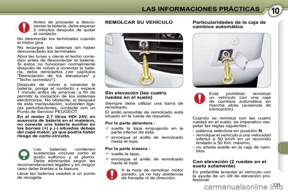 Peugeot 407 2006  Manual del propietario (in Spanish) �1�0�L�A�S� �I�N�F�O�R�M�A�C�I�O�N�E�S� �P�R�Á�C�T�I�C�A�S
�1�3�1
�A�n�t�e�s�  �d�e�  �p�r�o�c�e�d�e�r�  �a�  �d�e�s�c�o�- 
�n�e�c�t�a�r� �l�a� �b�a�t�e�r�í�a�,� �d�e�b�e� �e�s�p�e�r�a�r� 
�2�  �m�i