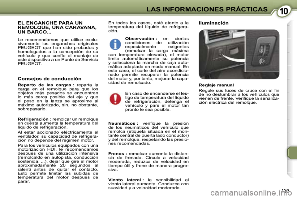 Peugeot 407 2006  Manual del propietario (in Spanish) �1�0�L�A�S� �I�N�F�O�R�M�A�C�I�O�N�E�S� �P�R�Á�C�T�I�C�A�S
�1�3�3
�E�n�  �t�o�d�o�s�  �l�o�s�  �c�a�s�o�s�,�  �e�s�t�é�  �a�t�e�n�t�o�  �a�  �l�a�  
�t�e�m�p�e�r�a�t�u�r�a�  �d�e�l�  �l�í�q�u�i�d�o