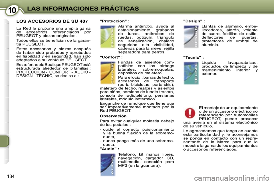 Peugeot 407 2006  Manual del propietario (in Spanish) �1�0�L�A�S� �I�N�F�O�R�M�A�C�I�O�N�E�S� �P�R�Á�C�T�I�C�A�S
�1�3�4
�L�O�S� �A�C�C�E�S�O�R�I�O�S� �D�E� �S�U� �4�0�7
�L�a�  �R�e�d�  �l�e�  �p�r�o�p�o�n�e�  �u�n�a�  �a�m�p�l�i�a�  �g�a�m�a�  
�d�e�  �