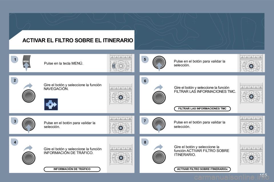 Peugeot 407 2006  Manual del propietario (in Spanish) �1
�2
�3
�4
�5
�6
�7
�8
�1�5�5
�A�C�T�I�V�A�R� �E�L� �F�I�L�T�R�O� �S�O�B�R�E� �E�L� �I�T�I�N�E�R�A�R�I�O�P�u�l�s�e� �e�n� �l�a� �t�e�c�l�a� �M�E�N�Ú�.
�G�i�r�e� �e�l� �b�o�t�ó�n� �y� �s�e�l�e�c�c�i