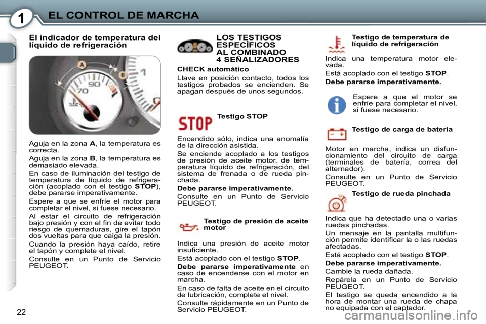 Peugeot 407 2006  Manual del propietario (in Spanish) �1�E�L� �C�O�N�T�R�O�L� �D�E� �M�A�R�C�H�A
�2�2
�T�e�s�t�i�g�o� �S�T�O�P
�E�n�c�e�n�d�i�d�o�  �s�ó�l�o�,�  �i�n�d�i�c�a�  �u�n�a�  �a�n�o�m�a�l�í�a�  
�d�e� �l�a� �d�i�r�e�c�c�i�ó�n� �a�s�i�s�t�i�d